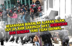 KEGANASAN BUKANLAH AJARAN ISLAM, TAPI IA LAHIR DARIPADA SIFAT KEBENCIAN DAN DENDAM YANG TIDAK DIKAWAL