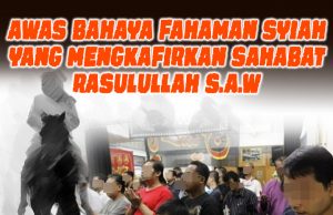 AWAS BAHAYA FAHAMAN SYIAH YANG MENGKAFIRKAN SAHABAT RASULULLAH S.A.W