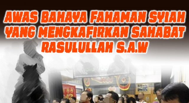 AWAS BAHAYA FAHAMAN SYIAH YANG MENGKAFIRKAN SAHABAT RASULULLAH S.A.W