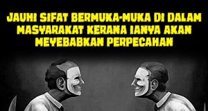 JAUHI SIFAT BERMUKA-MUKA DI DALAM MASYARAKAT KERANA IANYA AKAN MEYEBABKAN PERPECAHAN