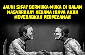 JAUHI SIFAT BERMUKA-MUKA DI DALAM MASYARAKAT KERANA IANYA AKAN MEYEBABKAN PERPECAHAN