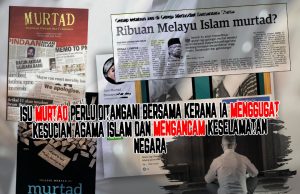 ISU MURTAD PERLU DITANGANI BERSAMA KERANA IA MENGGUGAT KESUCIAN AGAMA ISLAM DAN MENGANCAM KESELAMATAN NEGARA
