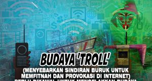 BUDAYA ‘TROLL’ (MENYEBARKAN SINDIRAN BURUK UNTUK MEMFITNAH DAN PROVOKASI DI INTERNET) PERLU DIKAWAL UNTUK MENGELAKKAN BUDAYA MEMFITNAH DAN MEMBANGKITKAN PERMUSUHAN DALAM KALANGAN MASYARAKAT