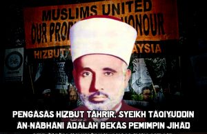 PENGASAS HIZBUT TAHRIR, SYEIKH TAQIYUDDIN AN-NABHANI ADALAH BEKAS PEMIMPIN JIHAD GERAKAN IKHWANUL MUSLIMIN MESIR. PEMIKIRANNYA BOLEH MENUMBUHKAN GERAKAN RADIKAL DI NEGARA INI