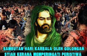 SAMBUTAN HARI KARBALA OLEH GOLONGAN SYIAH KERANA MEMPERINGATI PERISTIWA PEMBUNUHAN SAIDINA HUSSAIN ADALAH SATU BID’AH YANG MENYESATKAN.