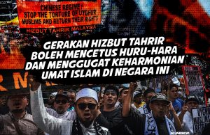 GERAKAN HIZBUT TAHRIR BOLEH MENCETUS HURU-HARA DAN MENGGUGAT KEHARMONIAN UMAT ISLAM DI NEGARA INI