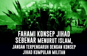 FAHAMI KONSEP JIHAD SEBENAR MENURUT ISLAM, JANGAN TERPENGARUH DENGAN KONSEP JIHAD KUMPULAN MILITAN