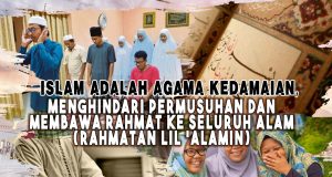 ISLAM ADALAH AGAMA KEDAMAIAN, MENGHINDARI PERMUSUHAN DAN MEMBAWA RAHMAT KE SELURUH ALAM (RAHMATAN LIL ‘ALAMIN)