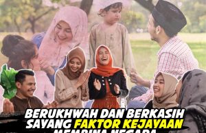 BERUKHUWAH DAN BERKASIH SAYANG FAKTOR KEJAYAAN MEMBINA NEGARA