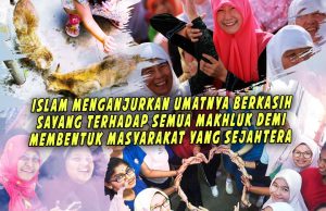 ISLAM MENGANJURKAN UMATNYA BERKASIH SAYANG TERHADAP SEMUA MAKHLUK DEMI MEMBENTUK MASYARAKAT YANG SEJAHTERA