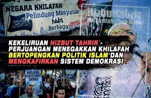 KEKELIRUAN HIZBUT TAHRIR -PERJUANGAN MENEGAKKAN KHILAFAH BERTOPENGKAN POLITIK ISLAM DAN MENGKAFIRKAN SISTEM DEMOKRASI