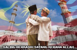 SALING BERKASIH SAYANG KERANA ALLAH MENJADI BENTENG KEAMANAN DAN KEHARMONIAN NEGARA SERTA MENDAPAT NAUNGAN ALLAH DI PADANG MAHSYAR