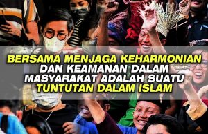BERSAMA MENJAGA KEHARMONIAN DAN KEAMANAN DALAM MASYARAKAT ADALAH SUATU TUNTUTAN DALAM ISLAM
