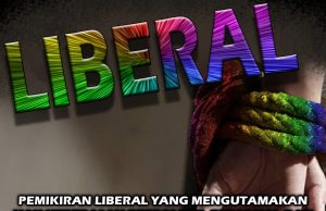 PEMIKIRAN LIBERAL YANG MENGUTAMAKAN HAK KEBEBASAN BERPOLITIK, BERSOSIAL DAN KEBEBASAN DIRI DARI SEBARANG IKATAN MEMBUATKAN SESEORANG LEBIH JAUH DARI ISLAM