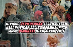 HINDARI PERMUSUHAN SESAMA ISLAM KERANA SIKAP SALING BERMUSUH ITU AMAT DIMURKAI OLEH ALLAH SWT