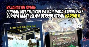 KEJAHATAN SYIAH – CUBAAN MELETUPKAN KA’BAH PADA 1987 SUPAYA UMAT ISLAM MENGHADAP KIBLAT KE ARAH KARBALA