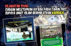 KEJAHATAN SYIAH – CUBAAN MELETUPKAN KA’BAH PADA 1987 SUPAYA UMAT ISLAM MENGHADAP KIBLAT KE ARAH KARBALA