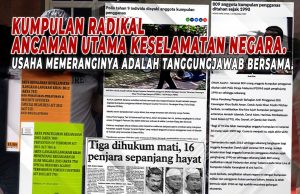 KUMPULAN RADIKAL ANCAMAN UTAMA KESELAMATAN NEGARA. USAHA MEMERANGINYA ADALAH TANGGUNGJAWAB BERSAMA