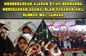 MEMBENARKAN AJARAN SYIAH BERMAKNA MEROSAKKAN AGAMA ISLAM FAHAMAN AHLI SUNNAH WAL JAMAAH