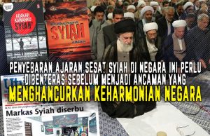 PENYEBARAN AJARAN SESAT SYIAH DI NEGARA INI PERLU DIBENTERAS SEBELUM MENJADI ANCAMAN YANG MENGHANCURKAN KEHARMONIAN NEGARA