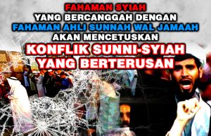 FAHAMAN SYIAH YANG BERCANGGAH DENGAN FAHAMAN AHLI SUNNAH WAL JAMAAH AKAN MENCETUSKAN KONFLIK SUNNI-SYIAH YANG BERTERUSAN