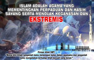 ISLAM ADALAH AGAMA YANG MEMENTINGKAN PERPADUAN DAN KASIH SAYANG SERTA MENOLAK KEGANASAN DAN EKSTREMIS
