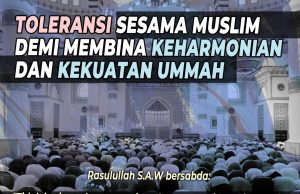 BERTOLERANSILAH SESAMA MUSLIM KERANA IA DAPAT MEMBINA KEHARMONIAN DAN KEKUATAN UMMAH