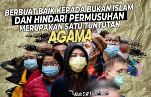 BERBUAT BAIK KEPADA BUKAN ISLAM DAN HINDARI PERMUSUHAN MERUPAKAN SATU TUNTUTAN AGAMA