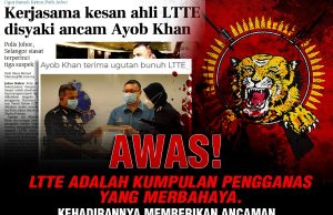 AWAS!!! LTTE ADALAH KUMPULAN PENGGANAS YANG MERBAHAYA. KEHADIRANNYA MEMBERIKAN ANCAMAN KESELAMATAN YANG SERIUS KEPADA NEGARA INI.
