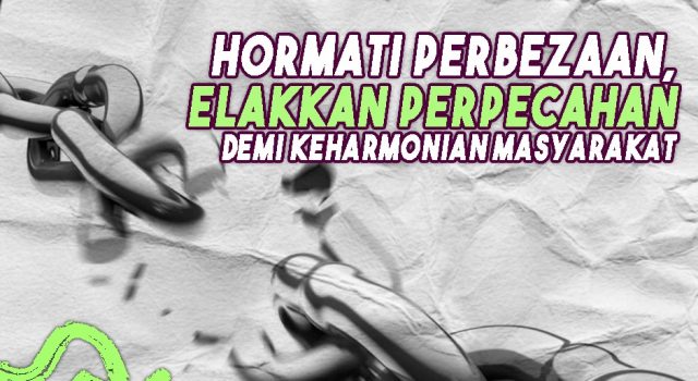 HORMATILAH PERBEZAAN DAN ELAKKAN PERPECAHAN DEMI KEHARMONIAN MASYARAKAT