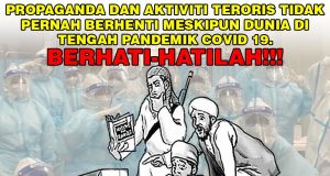 PROPAGANDA DAN AKTIVITI TERORIS TIDAK PERNAH BERHENTI MESKIPUN DUNIA DI TENGAH PANDEMIK COVID 19. BERHATI-HATILAH!!!