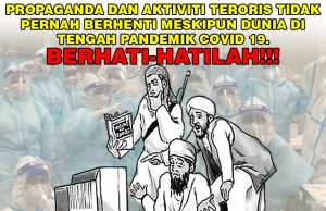 PROPAGANDA DAN AKTIVITI TERORIS TIDAK PERNAH BERHENTI MESKIPUN DUNIA DI TENGAH PANDEMIK COVID 19. BERHATI-HATILAH!!!