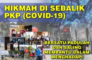 HIKMAH DI SEBALIK PKP (COVID-19) BERSATU-PADULAH DAN SALING MEMBANTU DALAM MENGHADAPI UJIAN ALLAH