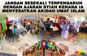 JANGAN SESEKALI TERPENGARUH DENGAN AJARAN SYIAH KERANA IA MENYESATKAN AKIDAH UMAT ISLAM