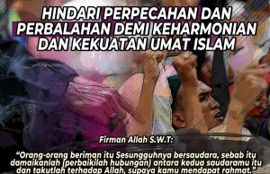 HINDARI PERPECAHAN DAN PERBALAHAN DEMI KEHARMONIAN DAN KEKUATAN UMAT ISLAM