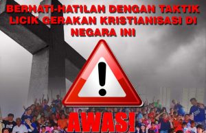 AWAS!!! BERHATI-HATILAH DENGAN TAKTIK LICIK GERAKAN KRISTIANISASI DI NEGARA INI