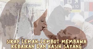 SENTIASALAH BERSIKAP LEMAH-LEMBUT KERANA IA MEMBAWA KEBAIKAN DAN KASIH SAYANG