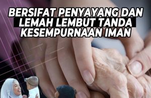 BERSIFAT PENYAYANG DAN LEMAH LEMBUT TANDA KESEMPURNAAN IMAN