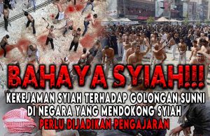 BAHAYA SYIAH!!! KEKEJAMAN SYIAH TERHADAP GOLONGAN SUNNI DI NEGARA YANG MENDOKONG SYIAH PERLU DIJADIKAN PENGAJARAN