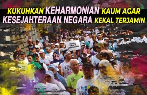KUKUHKAN KEHARMONIAN KAUM AGAR KESEJAHTERAAN NEGARA KEKAL TERJAMIN
