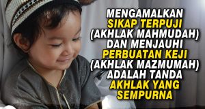 MENGAMALKAN SIKAP TERPUJI (AKHLAK MAHMUDAH) DAN MENJAUHI PERBUATAN KEJI (AKHLAK MAZMUMAH) ADALAH TANDA AKHLAK YANG SEMPURNA