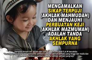 MENGAMALKAN SIKAP TERPUJI (AKHLAK MAHMUDAH) DAN MENJAUHI PERBUATAN KEJI (AKHLAK MAZMUMAH) ADALAH TANDA AKHLAK YANG SEMPURNA