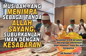 MUSIBAH YANG MENIMPA SEBAGAI TANDA ALLAH SAYANG. SUBURKANLAH IMAN DENGAN KESABARAN