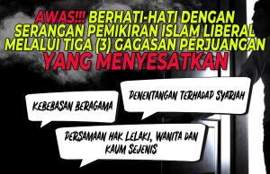 AWAS!!! BERHATI-HATI DENGAN SERANGAN PEMIKIRAN ISLAM LIBERAL MELALUI TIGA (3) GAGASAN PERJUANGAN YANG MENYESATKAN