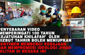 PENYEBARAN VIDEO ‘MEMPERINGATI 100 TAHUN KEJATUHAN KHILAFAH’ OLEH HIZBUT TAHRIR BOLEH MENIUPKAN SENTIMEN MEMBENCI KERAJAAN DAN MEMPROMOSI IDEOLOGI JIHAD MILITAN DI NEGARA INI