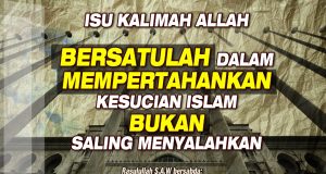 ISU KALIMAH ALLAH BERSATULAH DALAM MEMPERTAHANKAN KESUCIAN ISLAM BUKAN SALING MENYALAHKAN