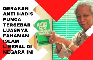 GERAKAN ANTI HADIS PUNCA TERSEBAR LUASNYA FAHAMAN ISLAM LIBERAL DI NEGARA INI