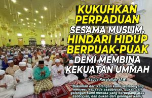 KUKUHKAN PERPADUAN SESAMA MUSLIM DAN HINDARI HIDUP BERPUAK-PUAK DEMI MEMBINA KEKUATAN UMMAH