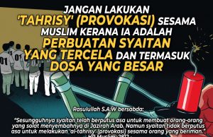 JANGAN MELAKUKAN ‘TAHRISY’ (PROVOKASI) SESAMA MUSLIM KERANA IA ADALAH PERBUATAN SYAITAN YANG TERCELA DAN TERMASUK DOSA YANG BESAR