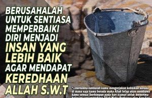 BERUSAHALAH UNTUK SENTIASA MEMPERBAIKI DIRI MENJADI INSAN YANG LEBIH BAIK AGAR MENDAPAT KEREDHAAN ALLAH SWT